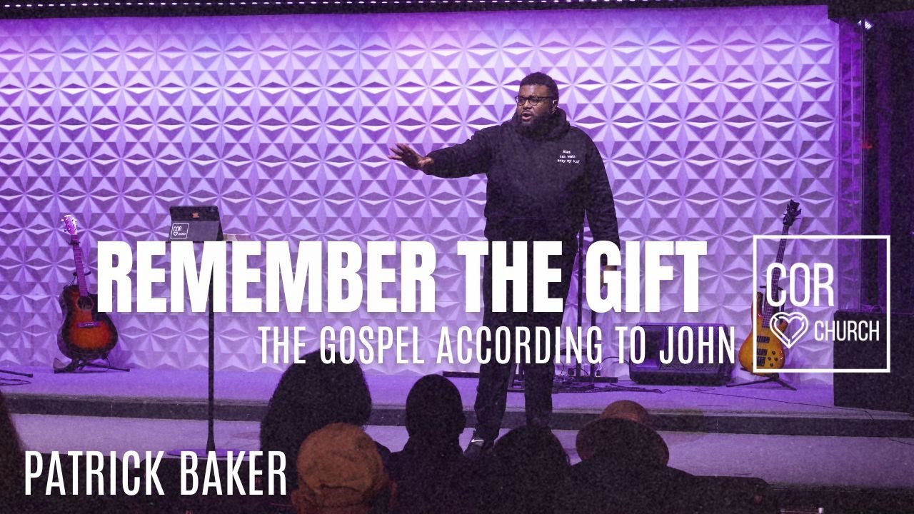 The Gospel According To John // Remember The Gift // Patrick Baker