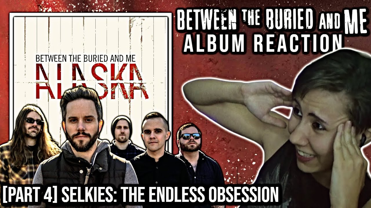 Between the Buried and Me  [Selkies The Endless Obsession]  |  Alaska - Album Reaction (Part 4)