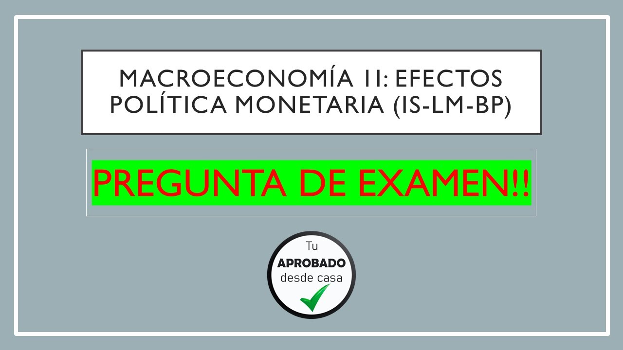MACROECONOMÍA II: Efectos Política Monetaria (IS-LM-BP). PREGUNTA DE EXAMEN!!