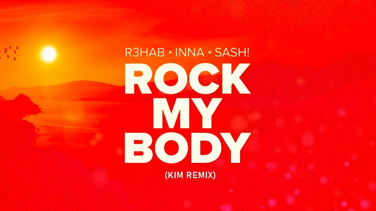 R3HAB, INNA, Sash! &ndash; Rock My Body (KIM Remix)