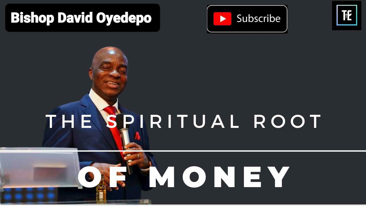 Money has a Spiritual Root - Bishop David Oyedepo