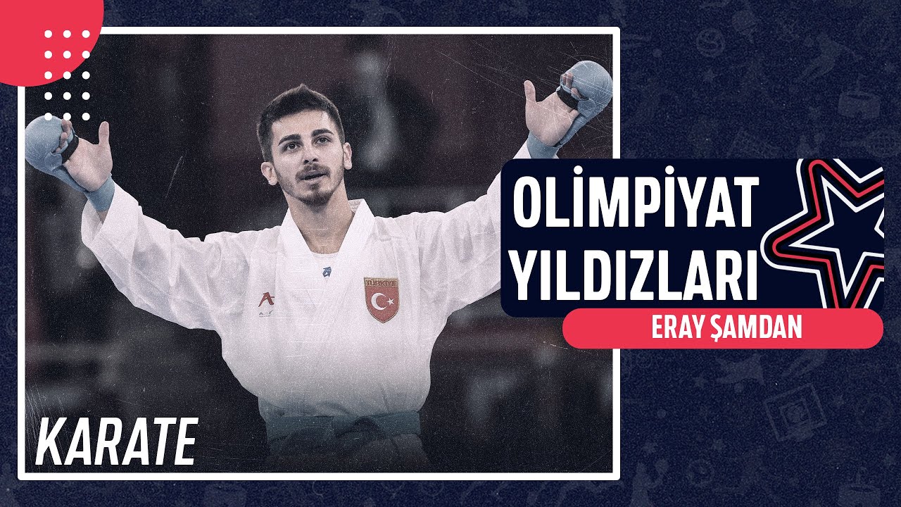 🥋 Eray Şamdan - Karate | Olimpiyat Yıldızları