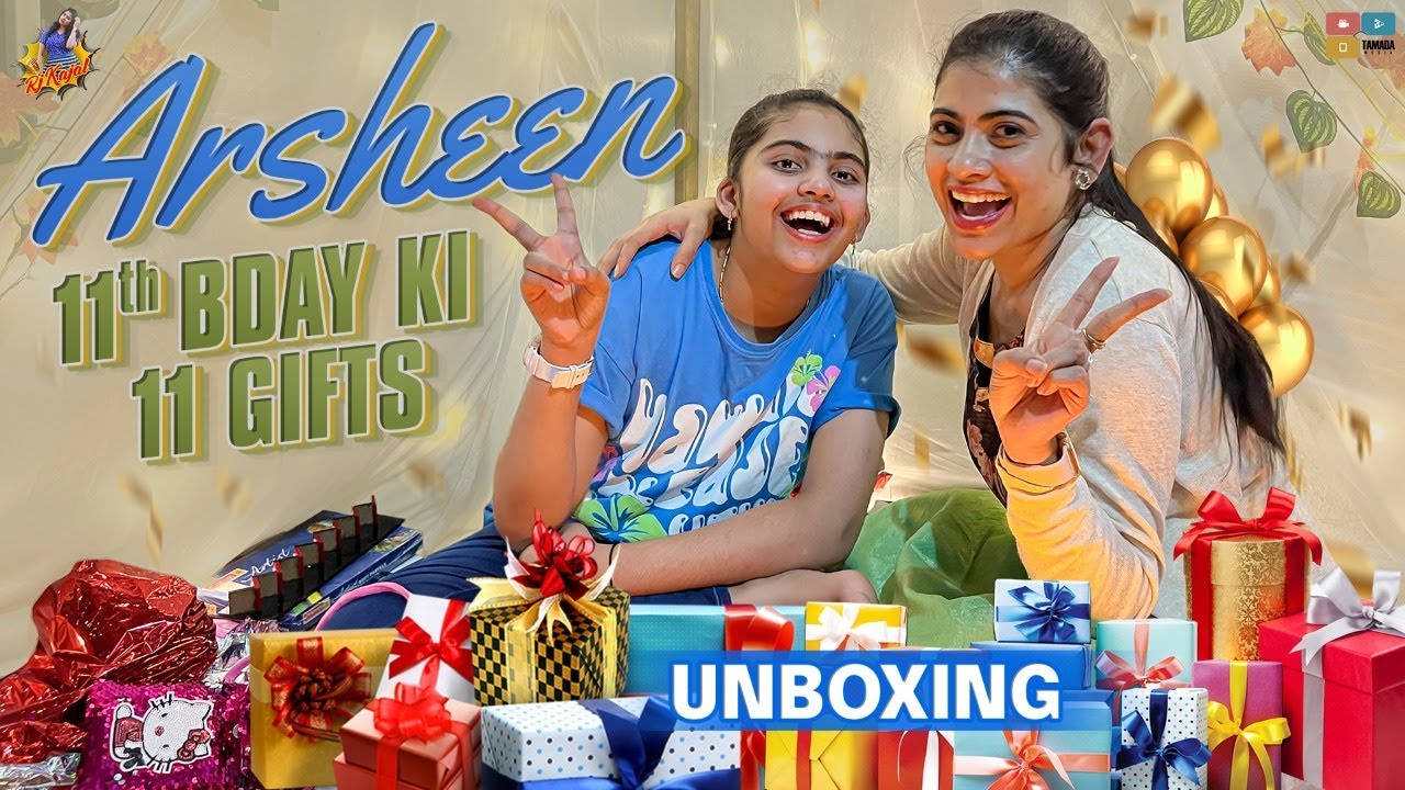 Arsheen 11th Bday Ki 11 Gifts || Gifts UnBoxing Video || RJ Kajal || Tamada media