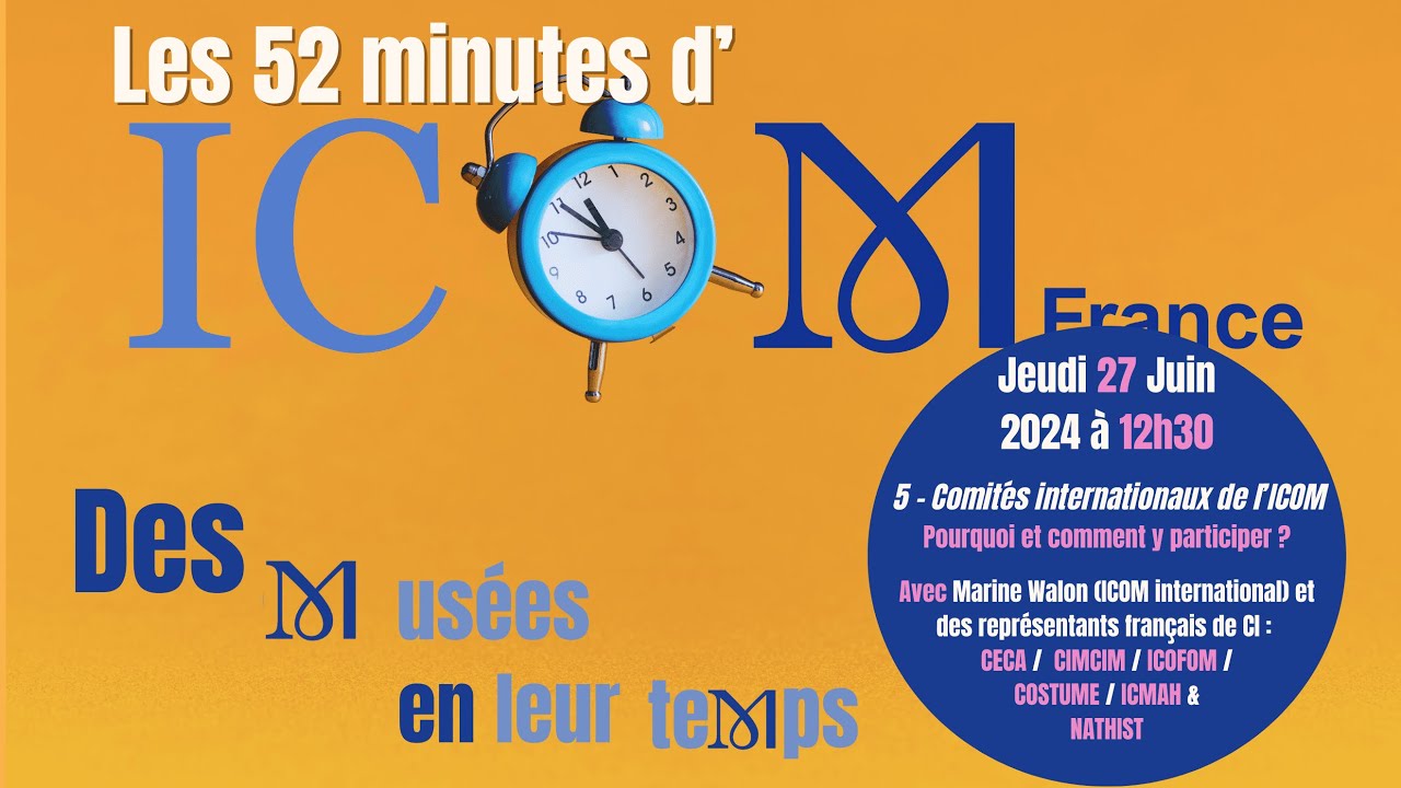 Séance 5 - Les 52 minutes d'ICOM France : des musées en leur temps -  27 juin 2024