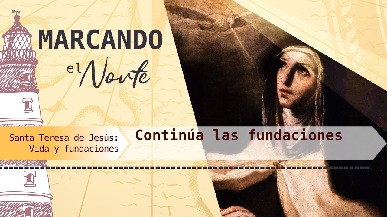 M.N. Santa Teresa de Jesús: Vida y fundaciones - Continúa las fundaciones 7/9