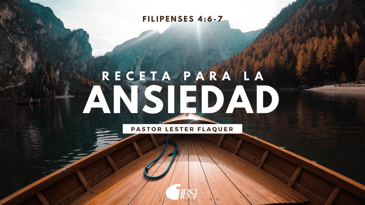 Receta para la ansiedad | Filipenses 4:6-7 | Ps. Lester Flaquer
