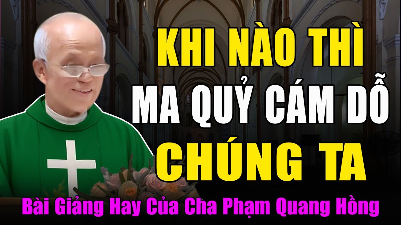 Khi Nào Thì Ma Quỷ Sẽ Cám Dỗ Chúng Ta - Bài Giảng Sâu Sắc Của Cha Micae Phạm Quang Hồng