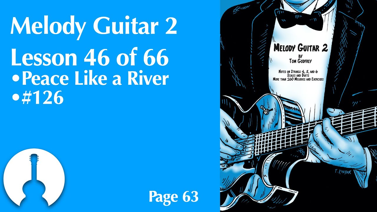 Melody Guitar Book 2, Lesson 46 | Peace Like a River (page 63)