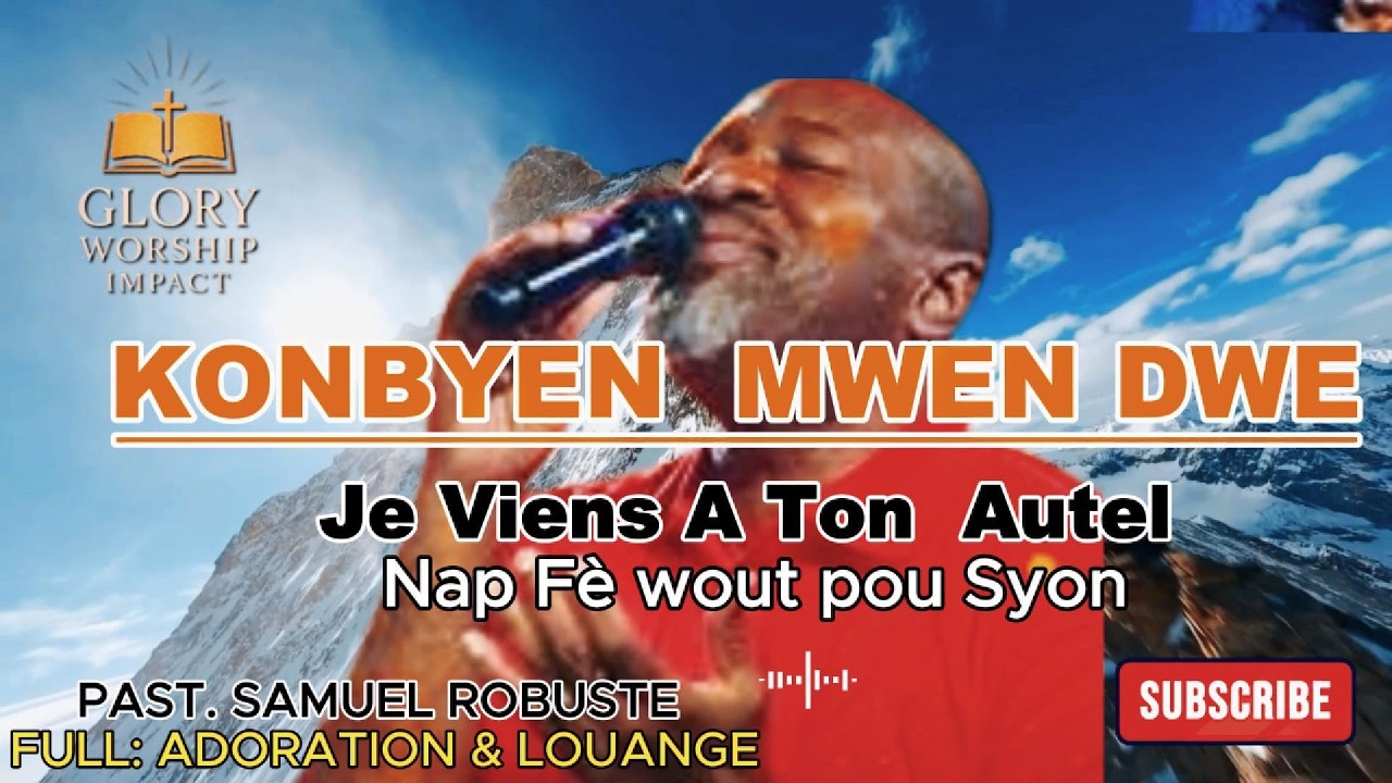 KONBYEN MWEN DWE  /Je viens A Ton Autel /Nap Fè wout pou siyon/PAST  SAMUEL ROBUSTE/
