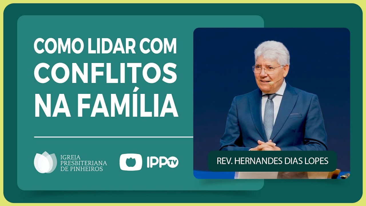 @Hernandes Dias Lopes | COMO LIDAR COM CONFLITOS FAMILIARES | IPP PREGAÇÕES