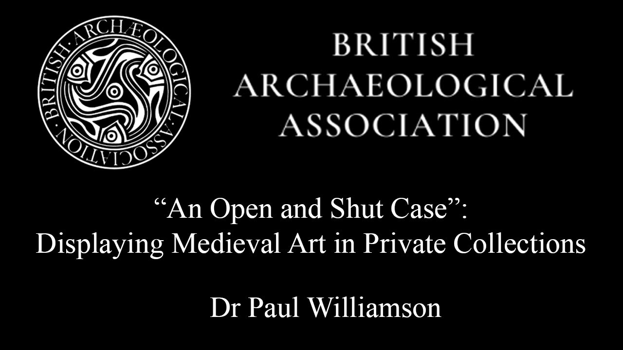 ”An Open and Shut Case”: Displaying Medieval Art in Private Collections | Dr Paul Williamson