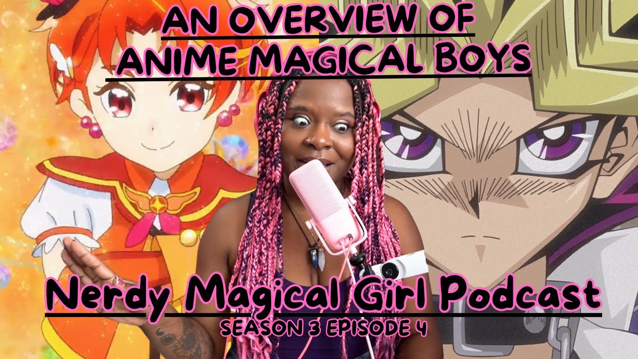 Anime Magical Boys? Are a Thing?! YES! | Nerdy Magical Girl Podcast
