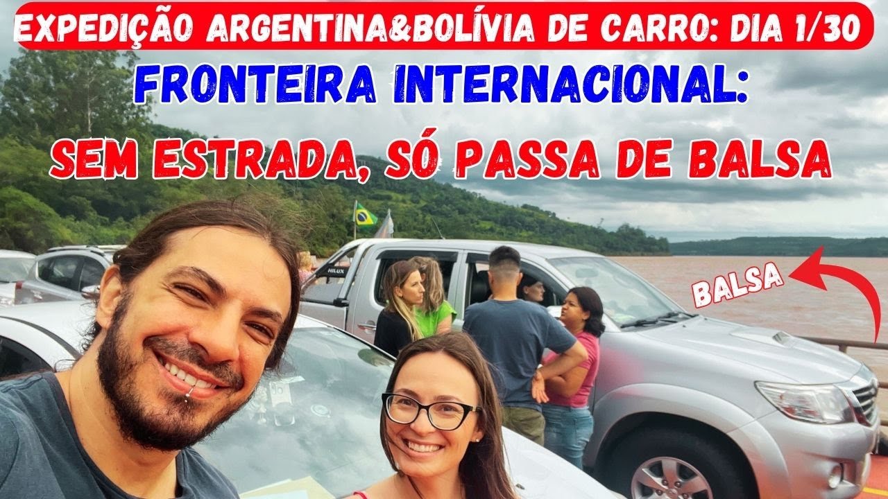 EXPEDIÇÃO ARGENTINA/BOLÍVIA (de carro) - DIA 1: FRONTEIRA INTERNACIONAL que SÓ se CRUZADA de BALSA!