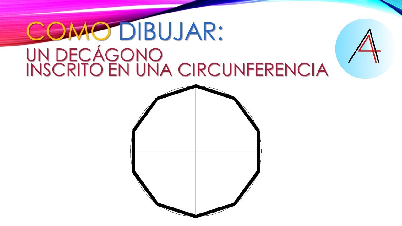 COMO DIBUJAR UN DECÁGONO INSCRITO EN UNA CIRCUNFEREENCIA.