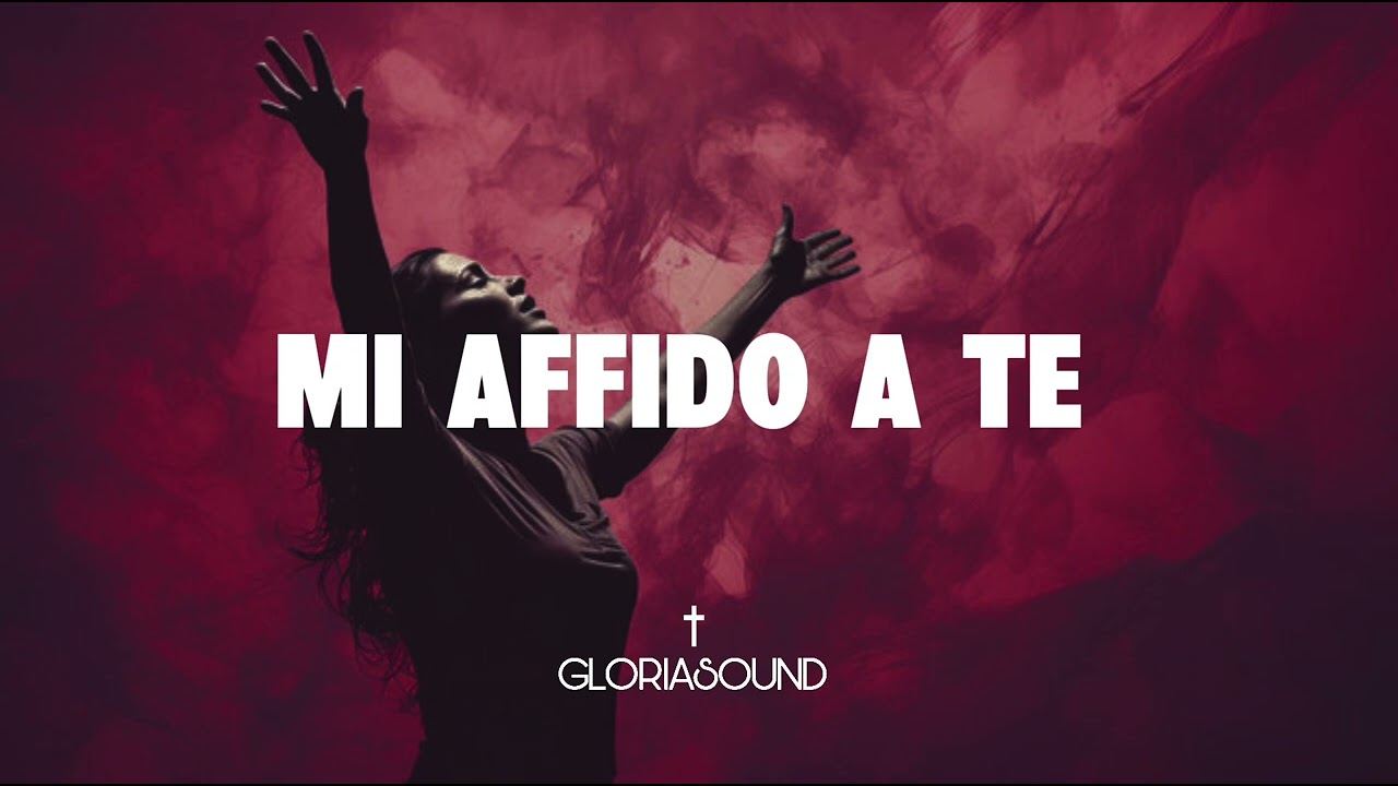 Mi Affido a Te Signore - Canto Cristiano di adorazione 