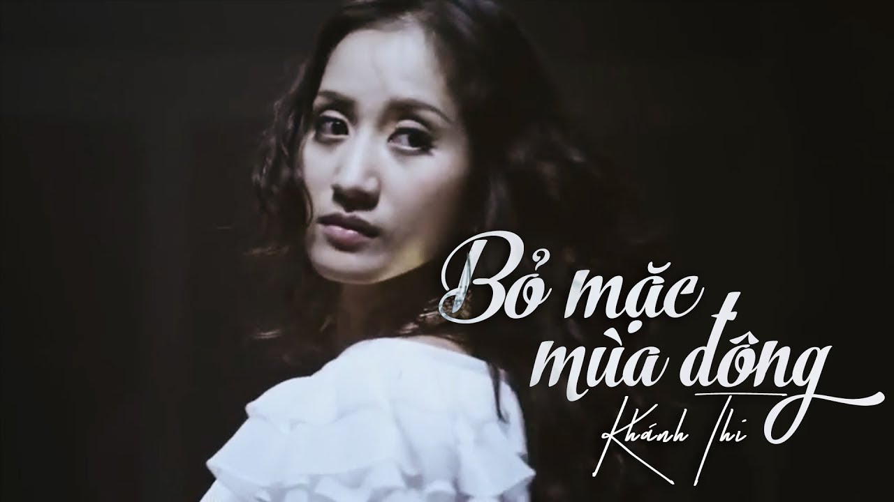 Bỏ Mặc Mùa Đông | Khánh Thi | Official MV