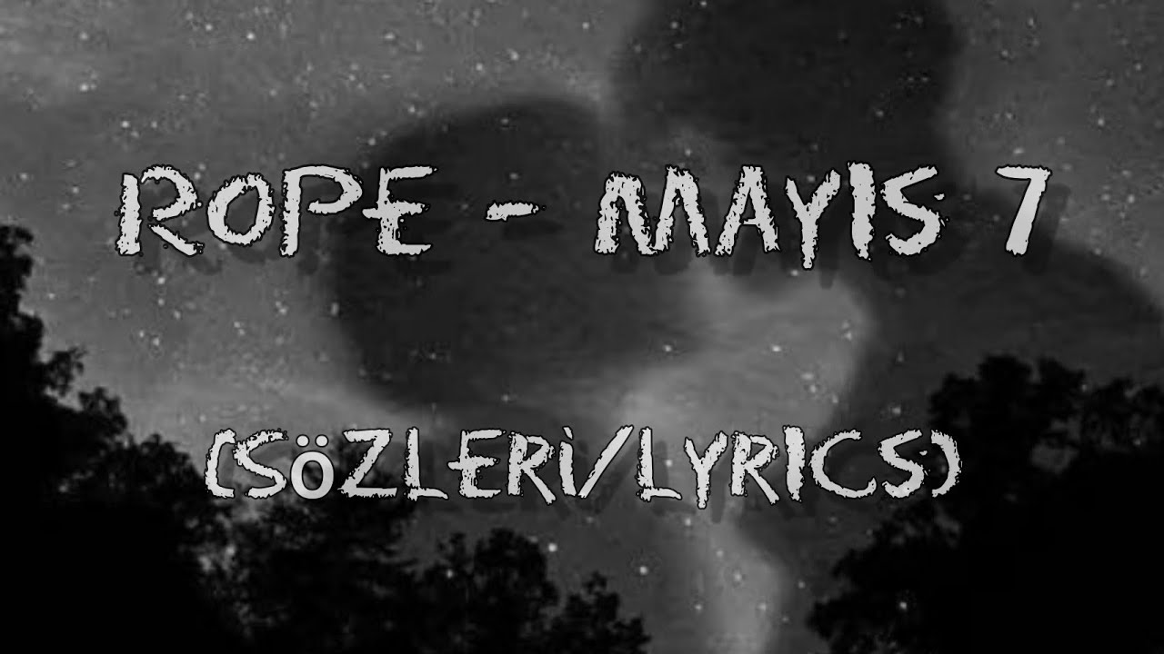 Rope - Mayıs 7 (Sözleri/Lyrics)