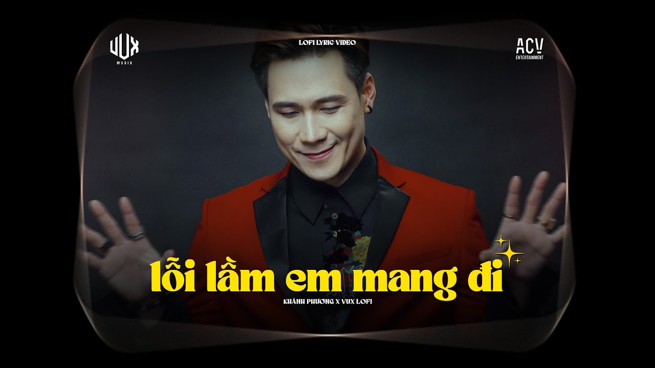 Lỗi L&agrave;m Em Mang Đi (VUX Lofi) - Kh&aacute;nh Phương | Lầm lỗi em đ&atilde; mang đi c&ograve;n gi&agrave;y v&ograve; trong t&acirc;m tr&iacute; em