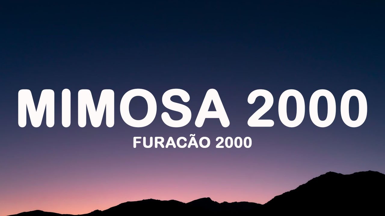Furacão 2000 - Mimosa 2000 (Letra/Lyrics)