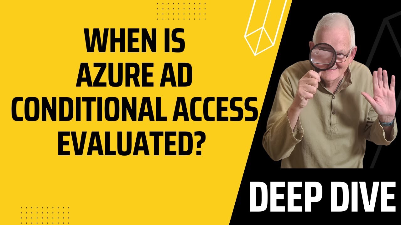 When is Azure AD Conditional Access evaluated? – Deep-dive