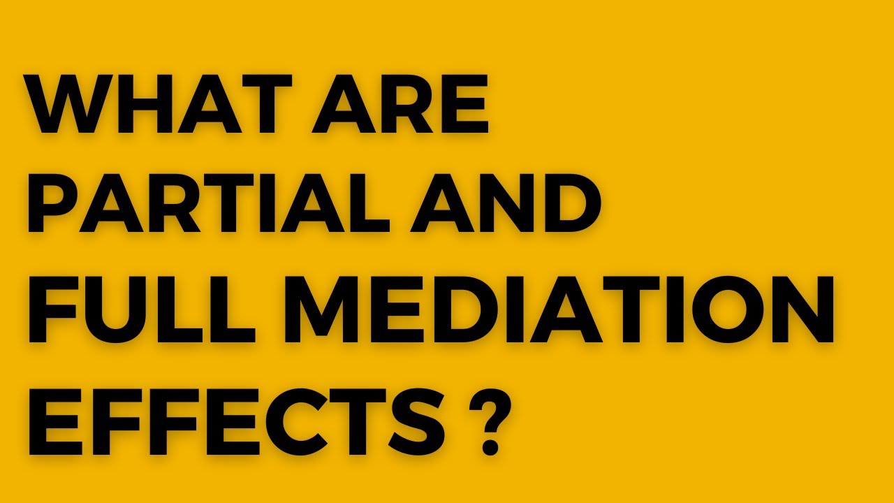 Understanding Partial and Full Mediation Effects: Exploring SPSS Process Macro