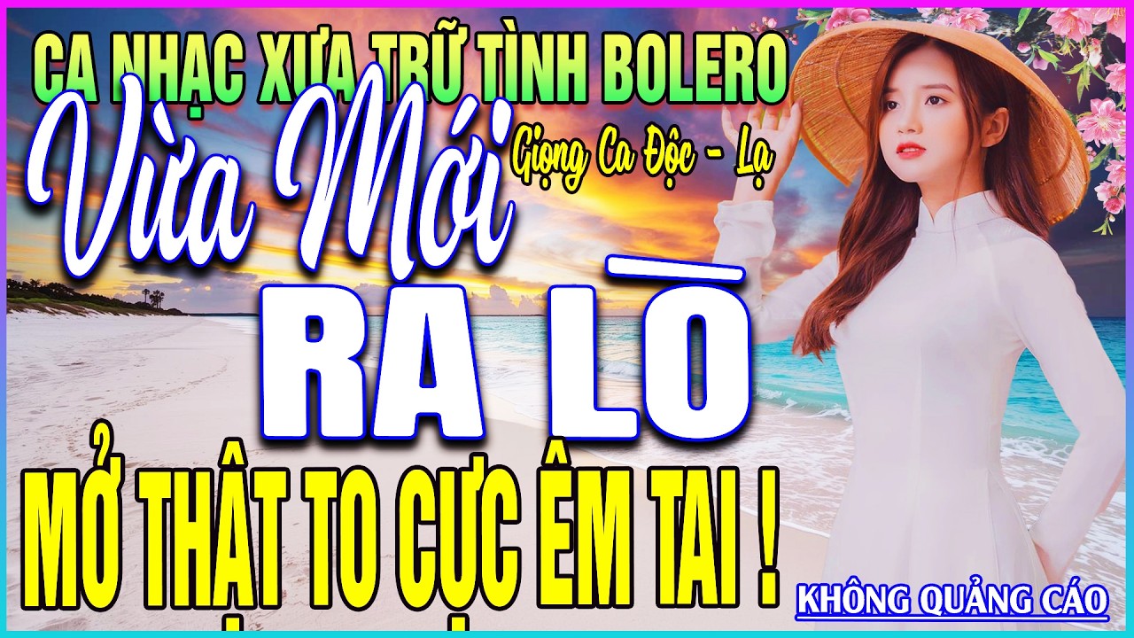 LK 217 Bài Ca Nhạc Trữ Tình BOLERO ĐẶC BIỆT HAY➤MỞ THẬT TO CỰC ÊM TAI - VỪA MỚI RA LÒ