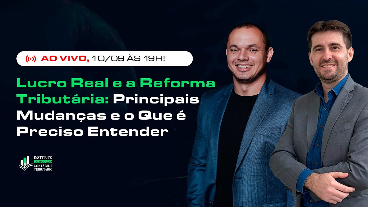 Lucro Real e a Reforma Tribut&aacute;ria - Principais Mudan&ccedil;as e o que &eacute; preciso saber agora