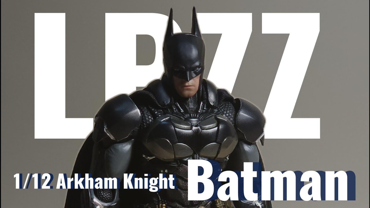 Unboxing and Talk about LPZZ 1/12 Arkham Knight Batman v8.04