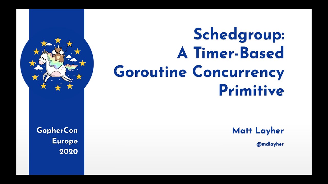 GopherCon Europe 2020: Matt Layher - Schedgroup: a Timer-Based Goroutine Concurrency Primitive