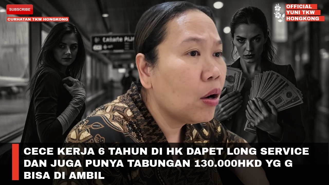 CECE KERJA 6 TAHUN DI HK DAPET L0NG SERVICE DAN JUGA PUNYA TABUNGAN 130.000HKD YG G BISA DI AMBIL 