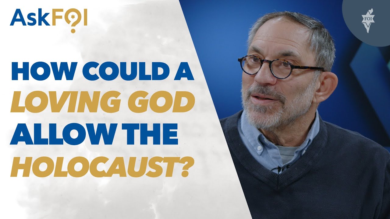 AskFOI: How Could a Loving God Allow the Holocaust?