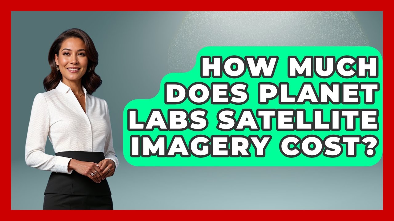 How Much Does Planet Labs Satellite Imagery Cost? - Profiles in Politics