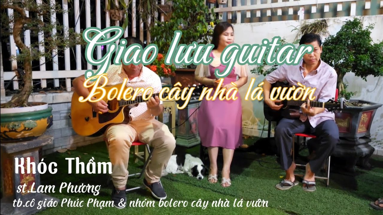 Khóc Thầm st.Lam Phương tb.cô giáo Phúc Phạm & nhóm bolero cây nhà lá vườn mời cả nhà cùng nghe
