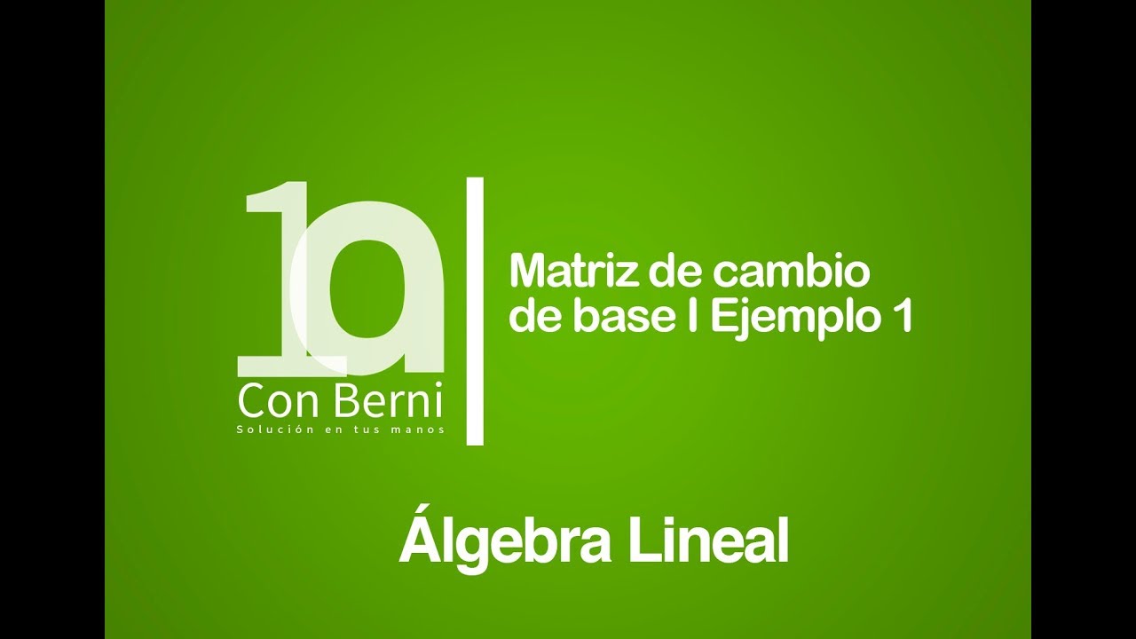 Matriz de cambio de base I Ejemplo 1.