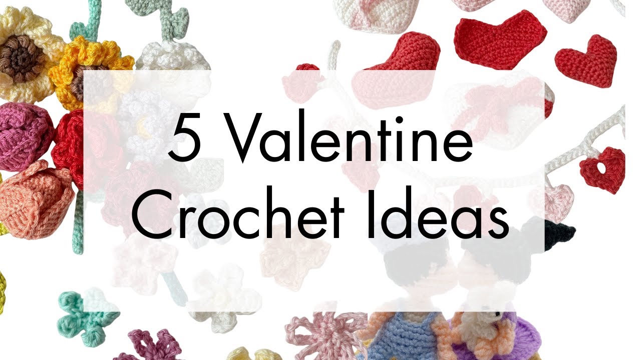 💘 5 Valentine Crochet Ideas | Handmade Gifts from Quick Makes to Plush