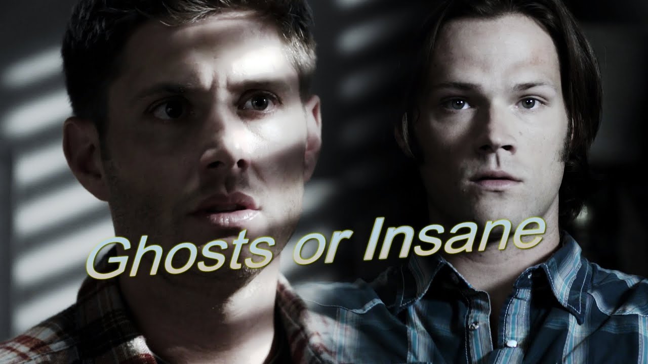Sam W.|Dean W. || Ghosts or Insane (Призраки или Безумие)