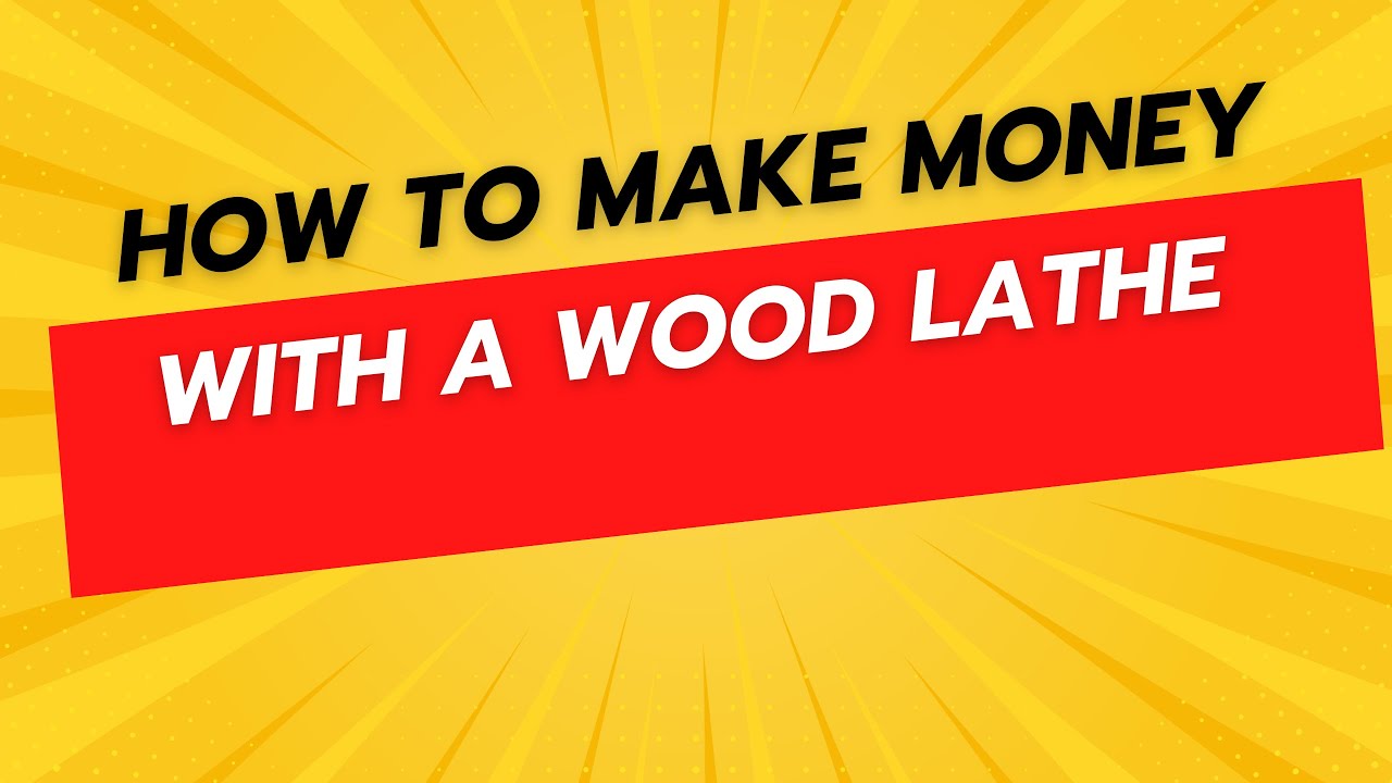 How to Make Money With a Wood Lathe