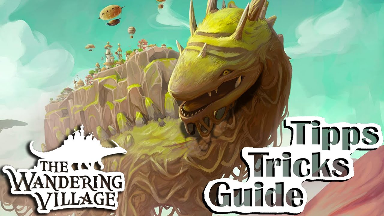 The Wandering Village | Tipps und Tricks für Anfänger und Fortgeschrittene
