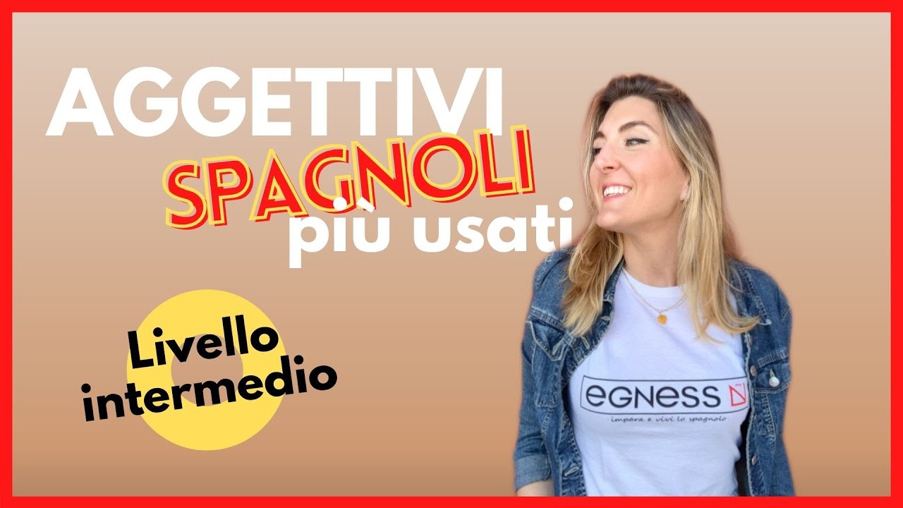 Spagnolo livello intermedio: VOCABOLARIO AGGETTIVI