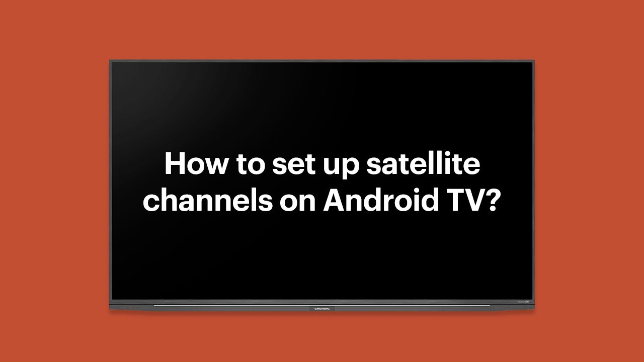 How to set up satellite channels on Android TV?