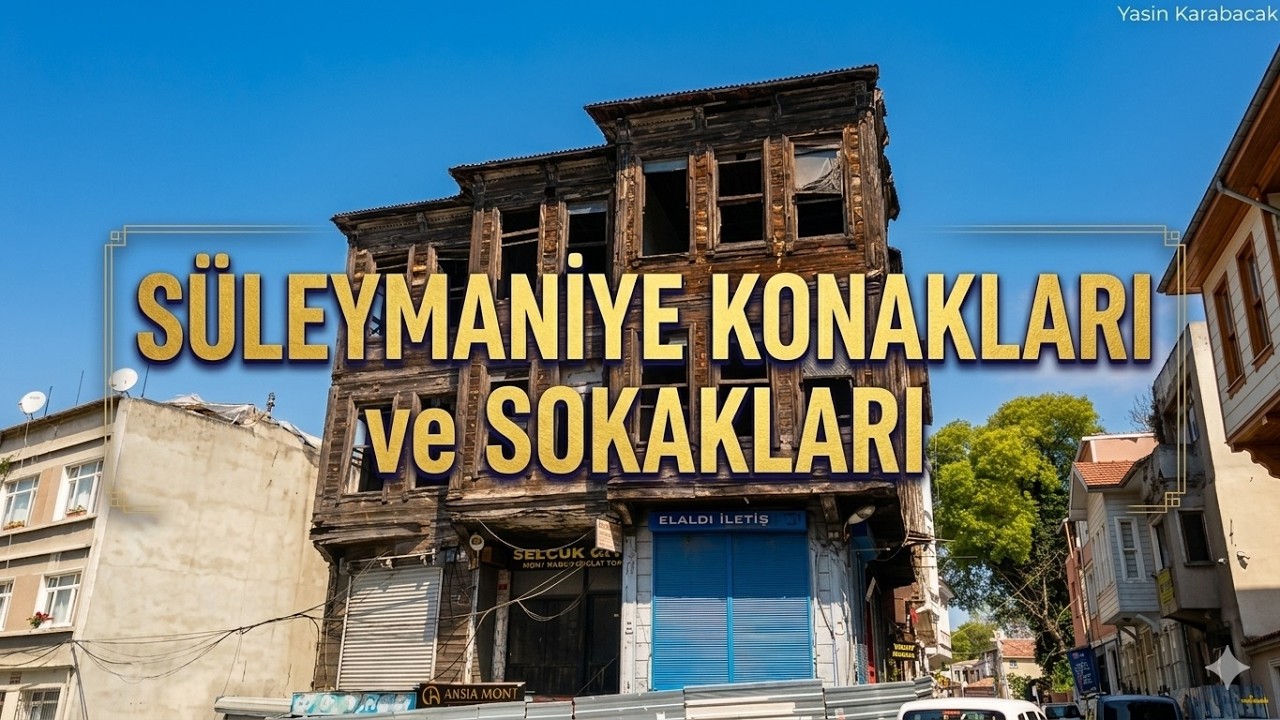Rant Uğruna Yok Edilen Bir Tarih: S&uuml;leymaniye Sokakları ve Konakları