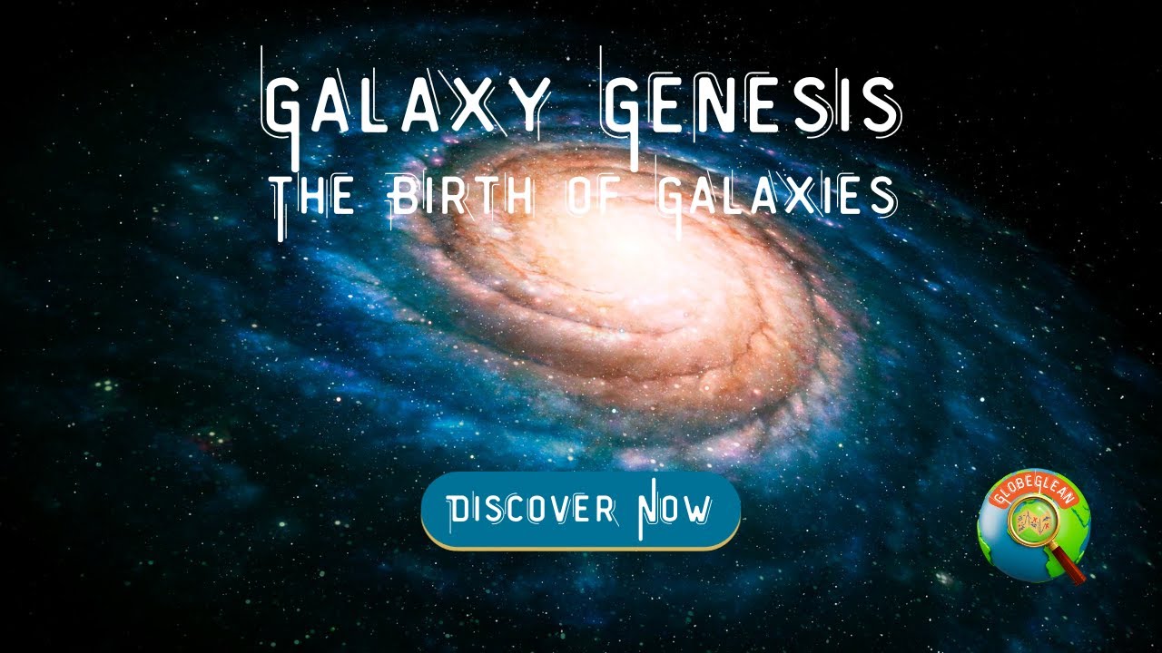 Galaxy Genesis: Unraveling the Cosmic Mystery of Galaxy Formation