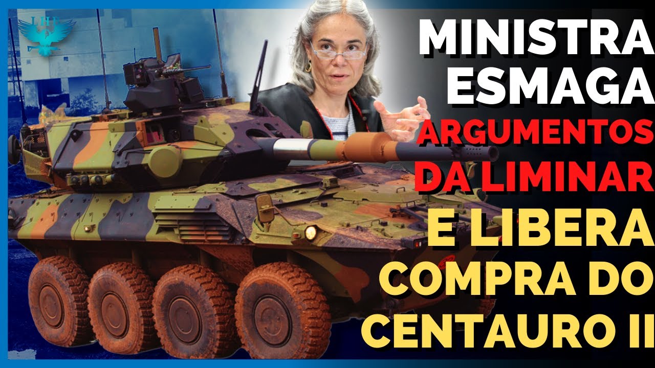 MINISTRA AUTORIZA A COMPRA DOS BLINDADOS CENTAURO II ESMAGANDO ARGUMENTOS DA LIMINAR QUE SUSPENDIA