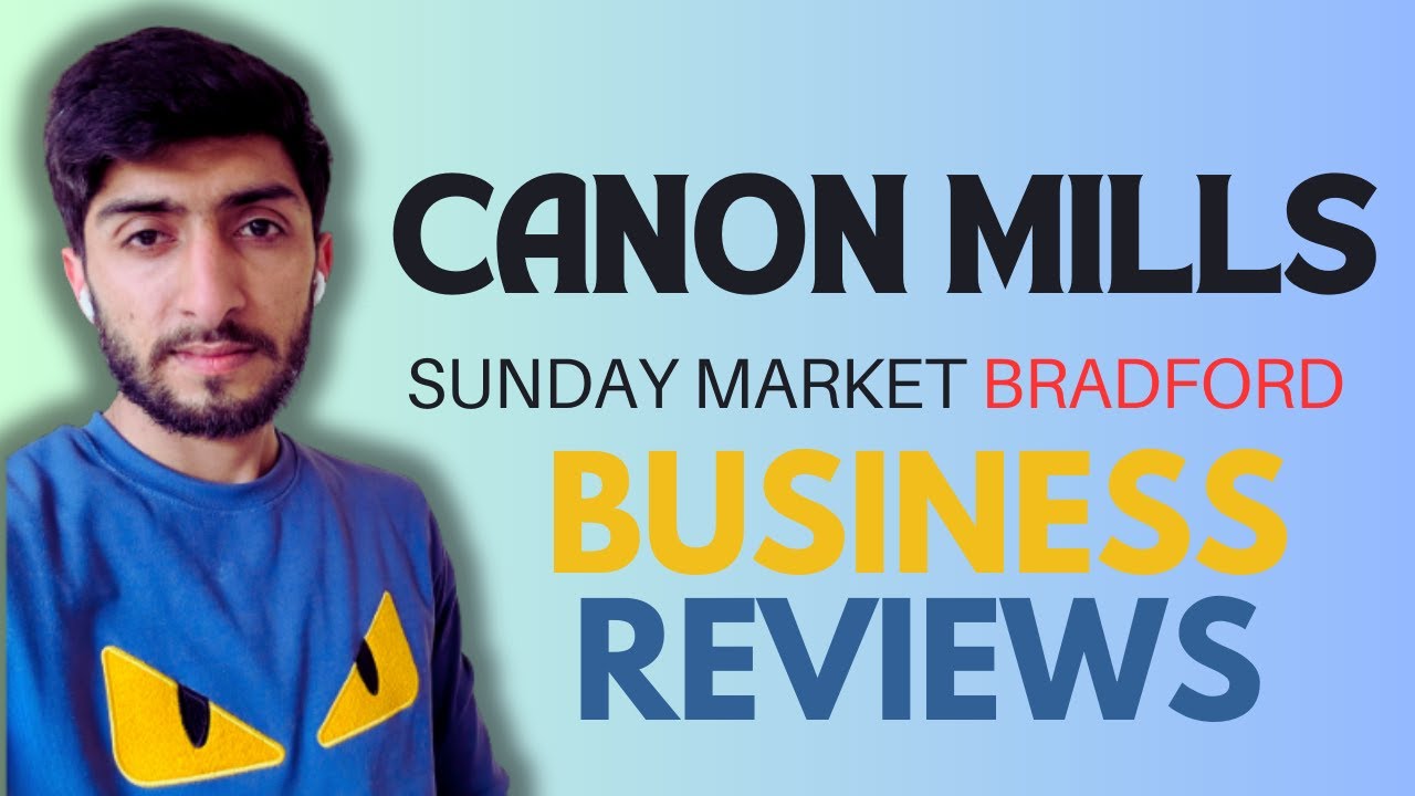 Canon mills Business reviews | Sunday Market | Cheap prices | How to start new business in bradford?