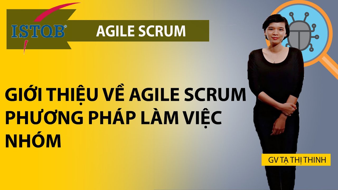 Giới thiệu về Agile Scrum- phương pháp làm việc nhóm- bởi Tạ Thị Thinh