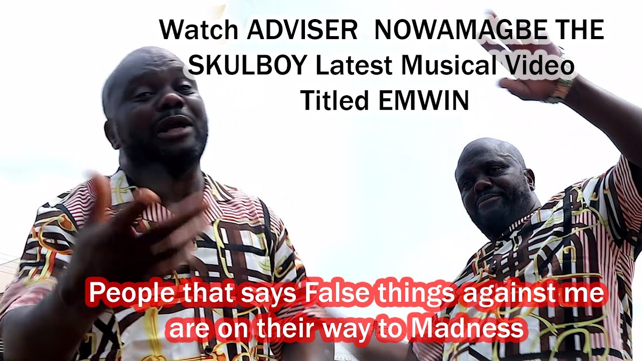 Watch ADVISER  NOWAMAGBE THE SKULBOY Latest Musical Video Titled EMWIN