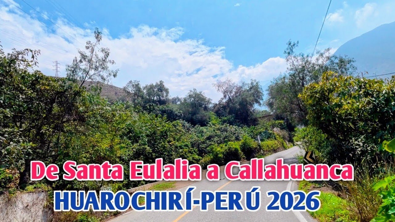 LIMA PERÚ 4K UN RECORRIDO DE SANTA EULALIA A CALLAHUANCA | HUAROCHIRÍ  | ENERO DE 2026