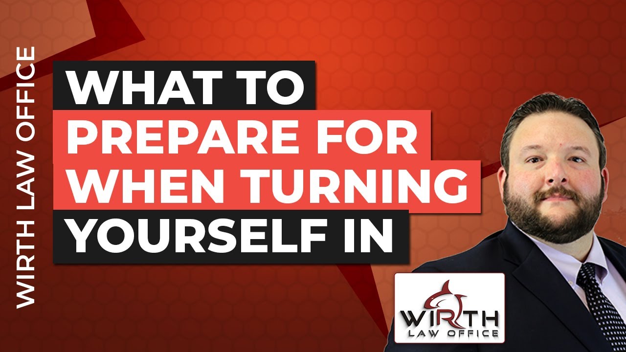 What to Prepare for When Turning Yourself In