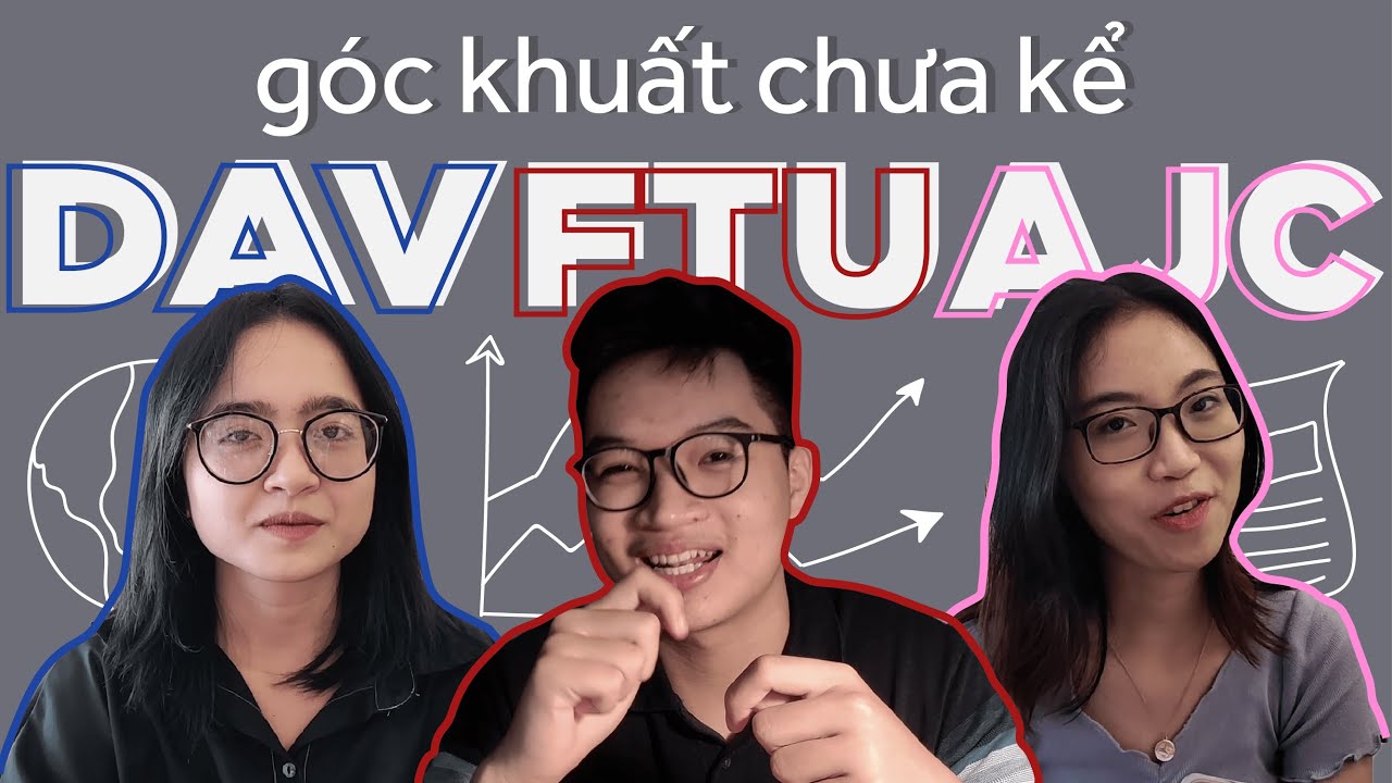 GÓC KHUẤT CHƯA KỂ | DAV x FTU x AJC | Ngoại thương x Ngoại giao x Báo chí | glinh getting glowingg