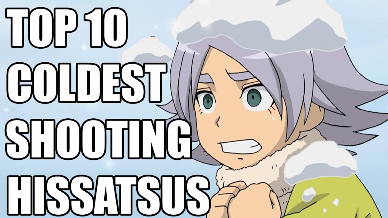 My TOP 10 COLDEST SHOOTING HISSATSUS in INAZUMA ELEVEN